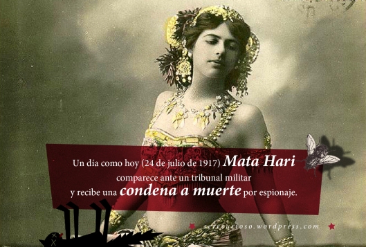 24 de julio de 1917 Mata Hari comparece ante un tribunal militar y recibe una condena a muerte por espionaje.